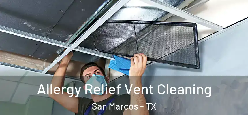 Allergy Relief Vent Cleaning San Marcos - TX