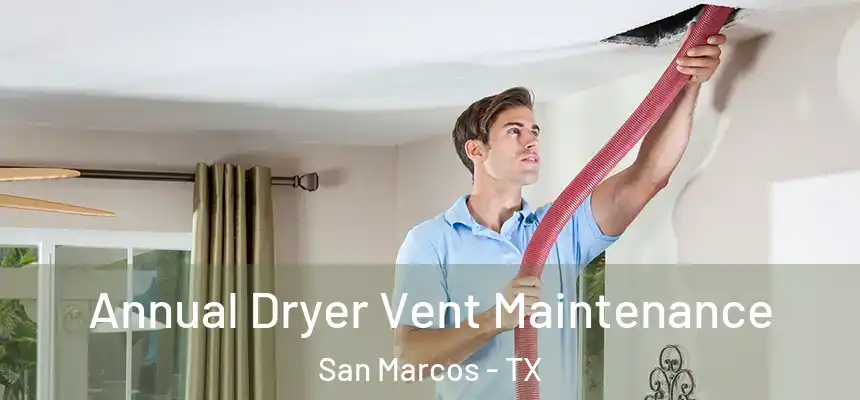 Annual Dryer Vent Maintenance San Marcos - TX