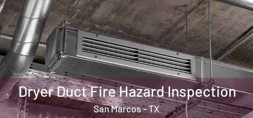 Dryer Duct Fire Hazard Inspection San Marcos - TX