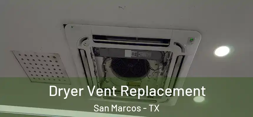  Dryer Vent Replacement San Marcos - TX