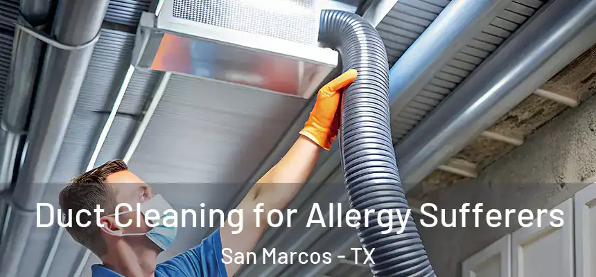  Duct Cleaning for Allergy Sufferers San Marcos - TX