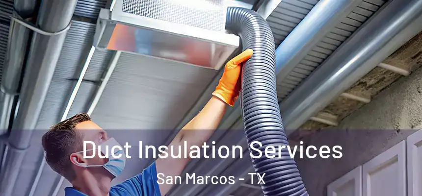  Duct Insulation Services San Marcos - TX
