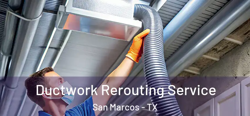 Ductwork Rerouting Service San Marcos - TX