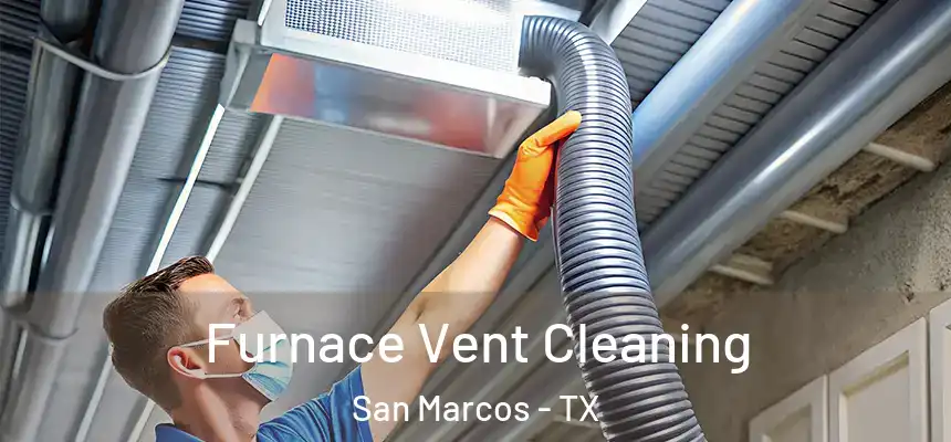 Furnace Vent Cleaning San Marcos - TX