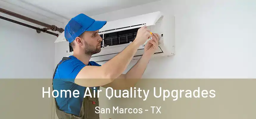  Home Air Quality Upgrades San Marcos - TX