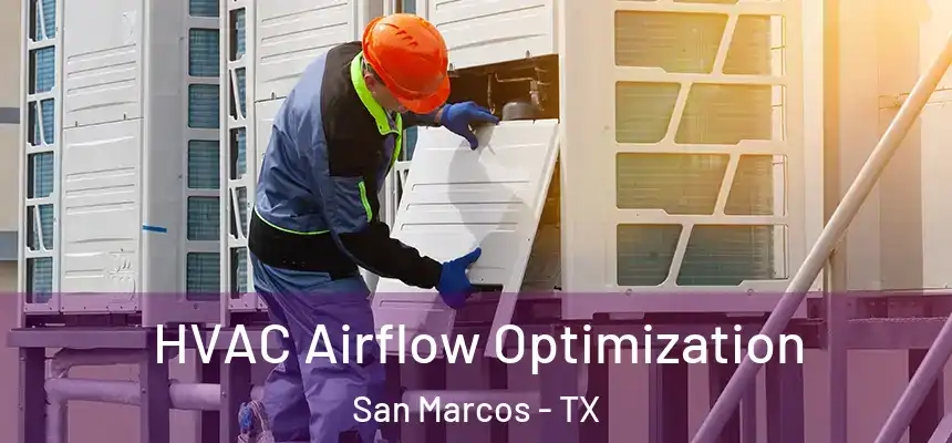  HVAC Airflow Optimization San Marcos - TX