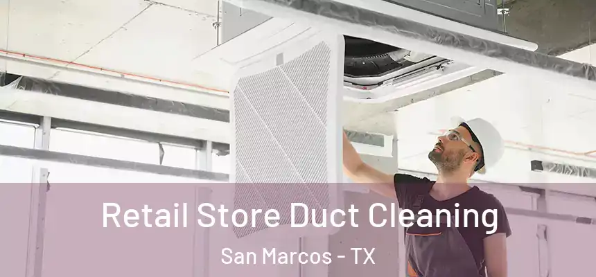 Retail Store Duct Cleaning San Marcos - TX