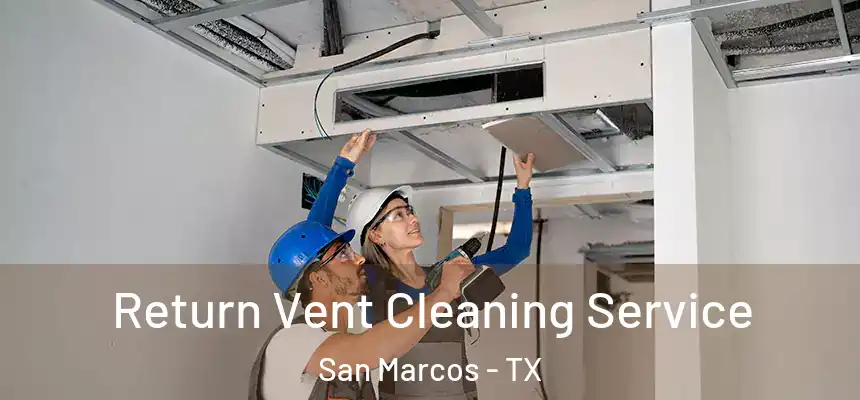  Return Vent Cleaning Service San Marcos - TX
