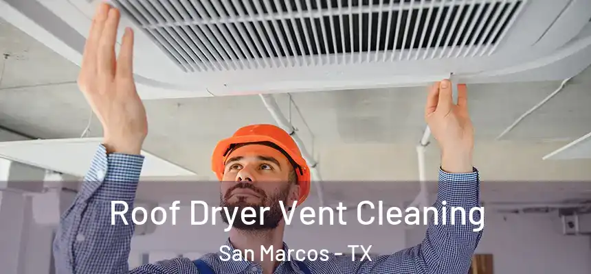 Roof Dryer Vent Cleaning San Marcos - TX