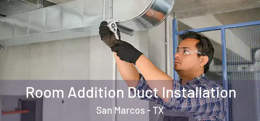 Room Addition Duct Installation San Marcos - TX