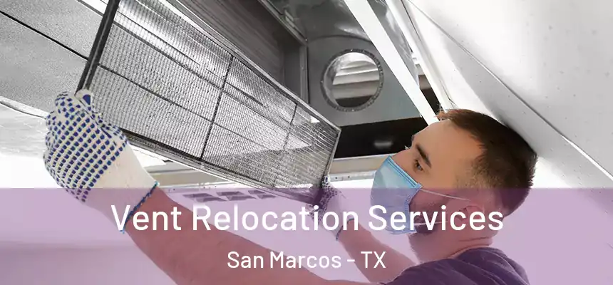 Vent Relocation Services San Marcos - TX