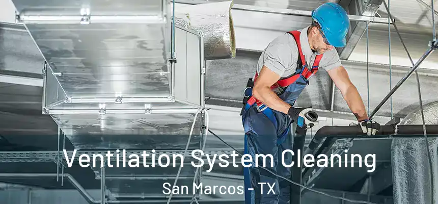  Ventilation System Cleaning San Marcos - TX