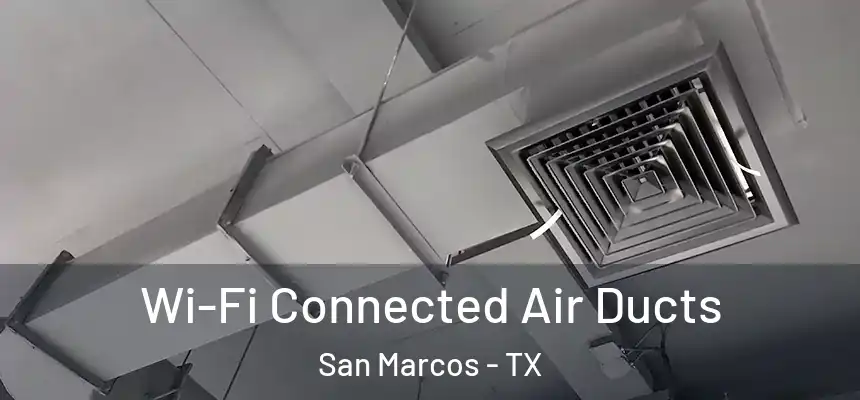  Wi-Fi Connected Air Ducts San Marcos - TX